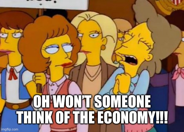 Think Of The Children, Simpsons | OH WON’T SOMEONE THINK OF THE ECONOMY!!! | image tagged in think of the children simpsons | made w/ Imgflip meme maker