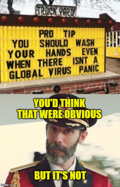 Hand washing reminders: Capt. Obvious still has work to do. |  YOU'D THINK THAT WERE OBVIOUS; BUT IT'S NOT | image tagged in captain obvious,wash your hands,covid-19,pandemic,memes,you can't fix stupid | made w/ Imgflip meme maker