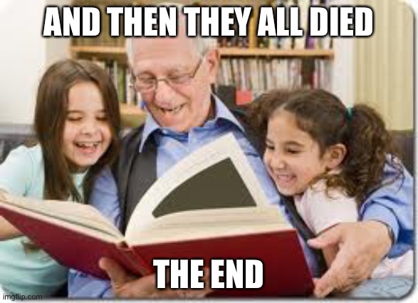 CORONAVIRUS MEMES: Grandpa’s Dark Story | AND THEN THEY ALL DIED; THE END | image tagged in memes,storytelling grandpa,dark humor,coronavirus,funny,death | made w/ Imgflip meme maker