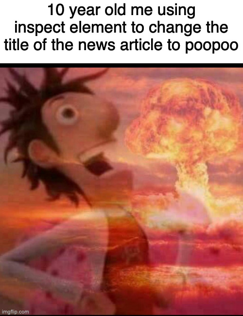 Cmnd + Shift + C | 10 year old me using inspect element to change the title of the news article to poopoo | image tagged in mushroomcloudy,google chrome,chrome,funny | made w/ Imgflip meme maker