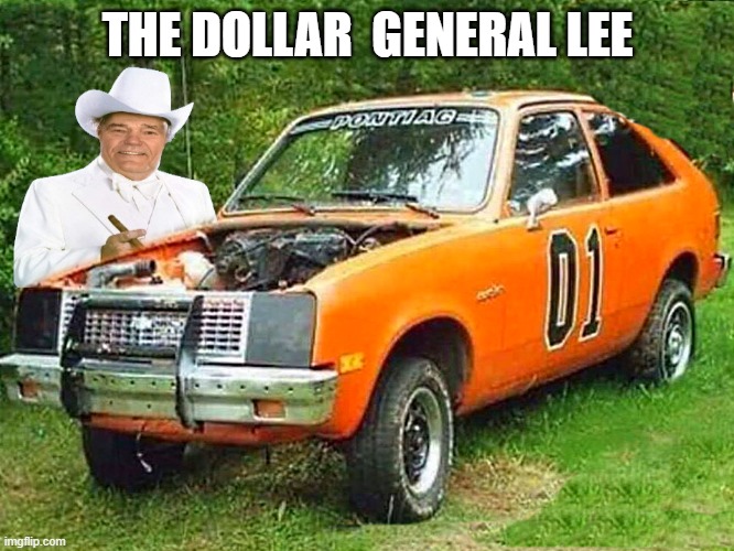 dollar general lee | THE DOLLAR  GENERAL LEE | image tagged in general lee,kewlew | made w/ Imgflip meme maker