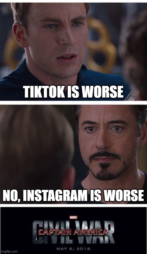 Both of them are equally bad (according to Reddit community) | TIKTOK IS WORSE; NO, INSTAGRAM IS WORSE | image tagged in memes,marvel civil war 1 | made w/ Imgflip meme maker