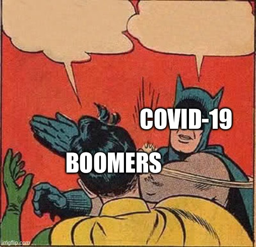 Funny as lmao | COVID-19; BOOMERS | image tagged in memes,batman slapping robin,funny,covid-19,coronavirus,funny memes | made w/ Imgflip meme maker