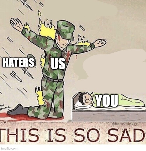 Soldier protecting sleeping child | US YOU HATERS | image tagged in soldier protecting sleeping child | made w/ Imgflip meme maker