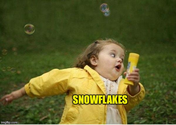 Chubby Bubbles Girl Meme | SNOWFLAKES | image tagged in memes,chubby bubbles girl | made w/ Imgflip meme maker