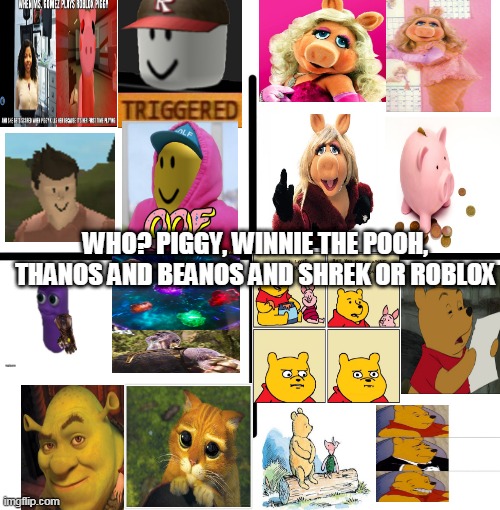 haha who win | WHO? PIGGY, WINNIE THE POOH, THANOS AND BEANOS AND SHREK OR ROBLOX | image tagged in memes,blank starter pack | made w/ Imgflip meme maker