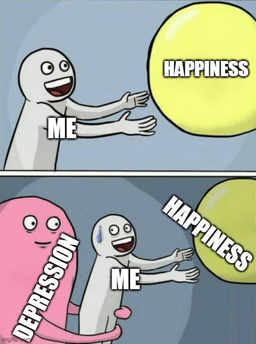 Running Away Balloon | HAPPINESS; ME; HAPPINESS; DEPRESSION; ME | image tagged in memes,running away balloon | made w/ Imgflip meme maker