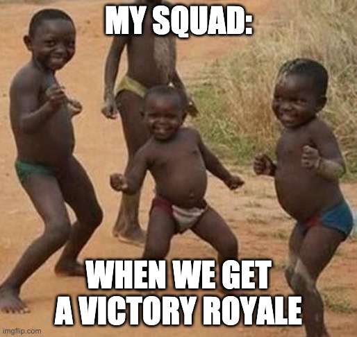 When Our Squad Gets A Victory Royale | MY SQUAD:; WHEN WE GET A VICTORY ROYALE | image tagged in fornite,dancing,victory royale,fun,meme,relatable | made w/ Imgflip meme maker