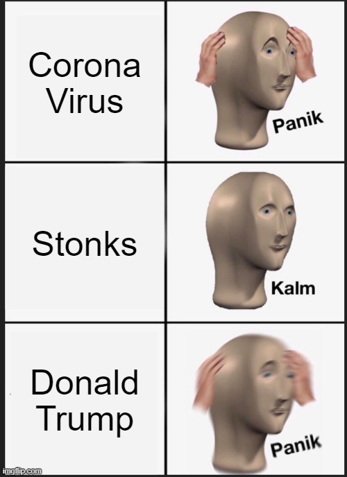 Stonks | Corona Virus; Stonks; Donald Trump | image tagged in memes,panik kalm panik | made w/ Imgflip meme maker