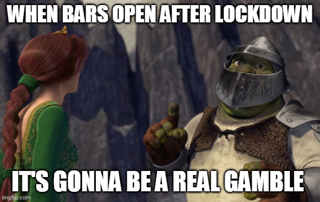 Bars after lockdown | WHEN BARS OPEN AFTER LOCKDOWN; IT'S GONNA BE A REAL GAMBLE | image tagged in covid-19,covid19,lockdown,pandemic,quarantine,2020 | made w/ Imgflip meme maker