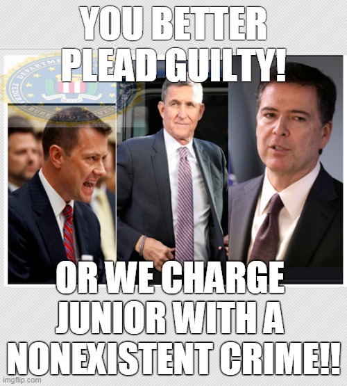 FBI v Flynn - U better plead guilty | YOU BETTER PLEAD GUILTY! OR WE CHARGE 
JUNIOR WITH A 
NONEXISTENT CRIME!! | image tagged in govt v flynn | made w/ Imgflip meme maker