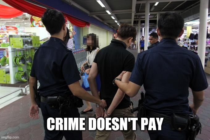 CRIME DOESN'T PAY | made w/ Imgflip meme maker