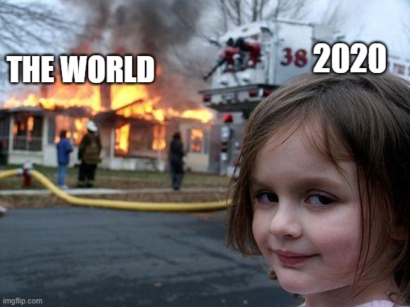 Disaster Girl | 2020; THE WORLD | image tagged in memes,2020 | made w/ Imgflip meme maker