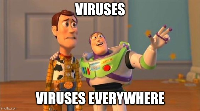 Instant Fear |  VIRUSES; VIRUSES EVERYWHERE | image tagged in toystory everywhere | made w/ Imgflip meme maker