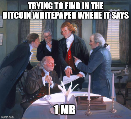1 mb block size limit | TRYING TO FIND IN THE BITCOIN WHITEPAPER WHERE IT SAYS; 1 MB | image tagged in founding fathers,bitcoin | made w/ Imgflip meme maker