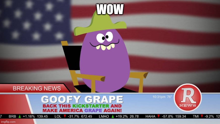 Make America grape again | WOW | image tagged in make america grape again | made w/ Imgflip meme maker