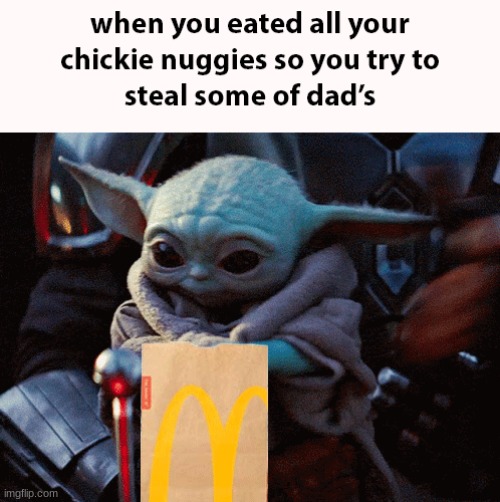 chickie nuggies | image tagged in baby yoda,chickie nuggies | made w/ Imgflip meme maker