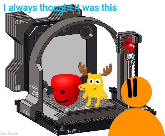 Unfortunate something machine | I always thought it was this | image tagged in unfortunate something machine | made w/ Imgflip meme maker