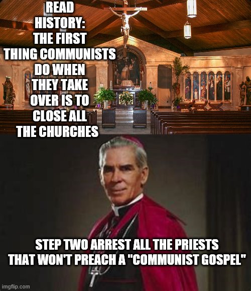 Illinois governor says churches may not fully reopen for a year or more because of coronavirus | READ HISTORY: THE FIRST THING COMMUNISTS DO WHEN THEY TAKE OVER IS TO CLOSE ALL THE CHURCHES; STEP TWO ARREST ALL THE PRIESTS THAT WON'T PREACH A "COMMUNIST GOSPEL" | image tagged in communists take over illinois | made w/ Imgflip meme maker