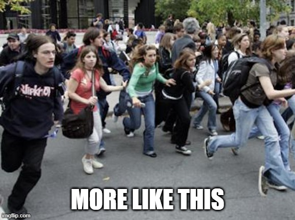 Crowd Running | MORE LIKE THIS | image tagged in crowd running | made w/ Imgflip meme maker