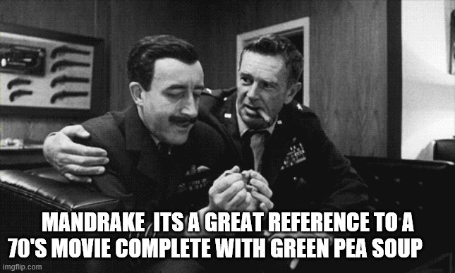 MANDRAKE  ITS A GREAT REFERENCE TO A 70'S MOVIE COMPLETE WITH GREEN PEA SOUP | made w/ Imgflip meme maker