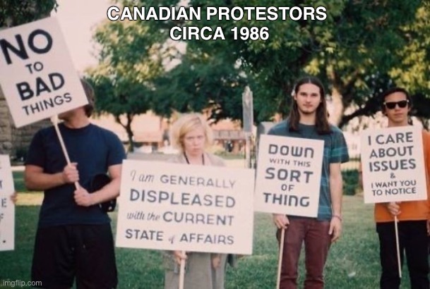 The meek shall inherit the earth... | CANADIAN PROTESTORS 
CIRCA 1986 | image tagged in canadian,protest | made w/ Imgflip meme maker