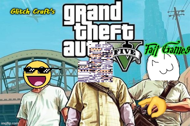 Coming soon to my YT channel, the GTA V fail games. Where everything in GTA V must be failed in the funniest way ever. | Glitch Craft's; Fail Games | image tagged in gta v cover,fail games,glitch craft | made w/ Imgflip meme maker