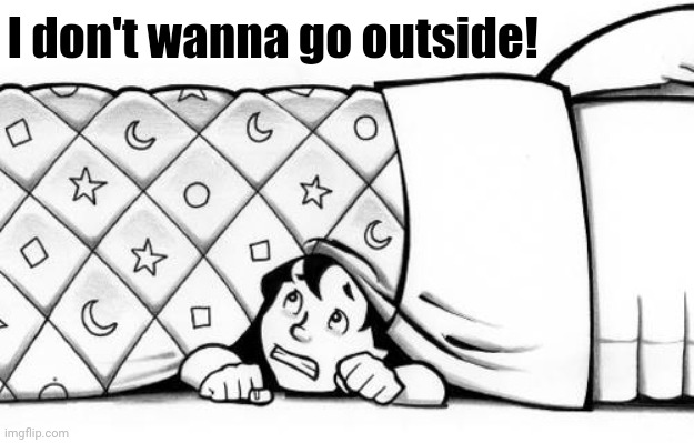 hiding | I don't wanna go outside! | image tagged in hiding | made w/ Imgflip meme maker