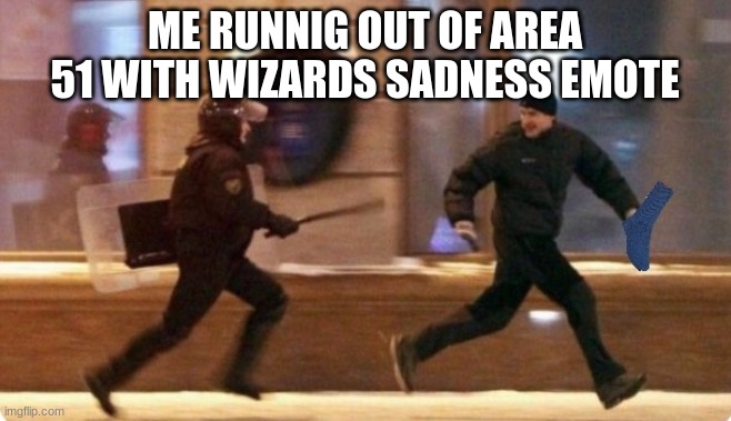 Area 51 running away | ME RUNNIG OUT OF AREA 51 WITH WIZARDS SADNESS EMOTE | image tagged in area 51 running away,PvZGardenWarfare | made w/ Imgflip meme maker