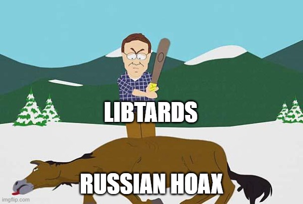 Beating a dead horse | LIBTARDS RUSSIAN HOAX | image tagged in beating a dead horse | made w/ Imgflip meme maker