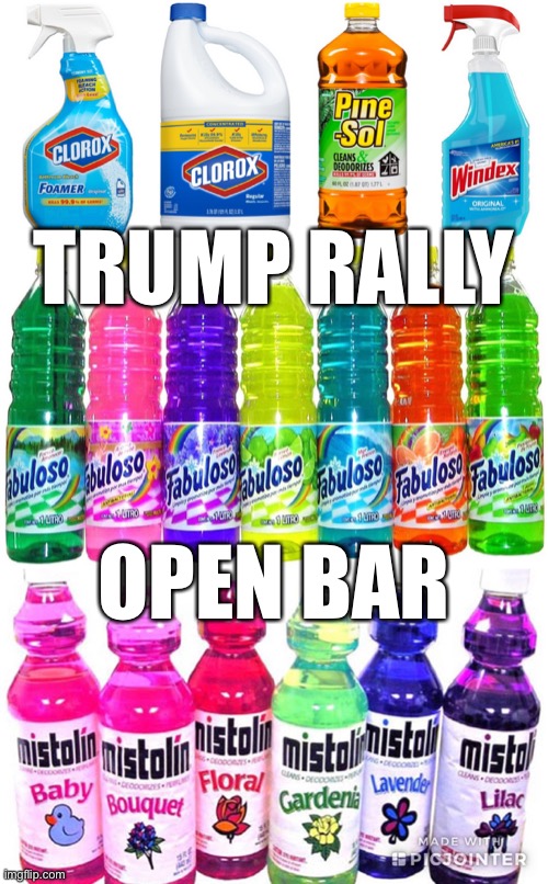 trump rally open bar | TRUMP RALLY; OPEN BAR | image tagged in household cleaners,memes,funny memes,political meme | made w/ Imgflip meme maker