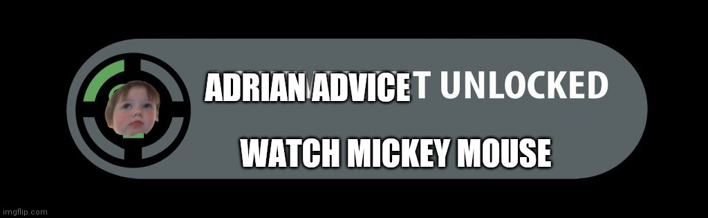 Adrian advice | ADRIAN ADVICE; WATCH MICKEY MOUSE | image tagged in xbox achev | made w/ Imgflip meme maker