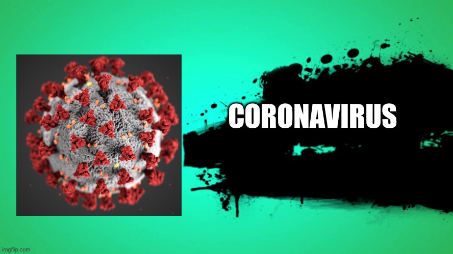 CORONAVIRUS Joins The Battle! | CORONAVIRUS | image tagged in everyone joins the battle | made w/ Imgflip meme maker