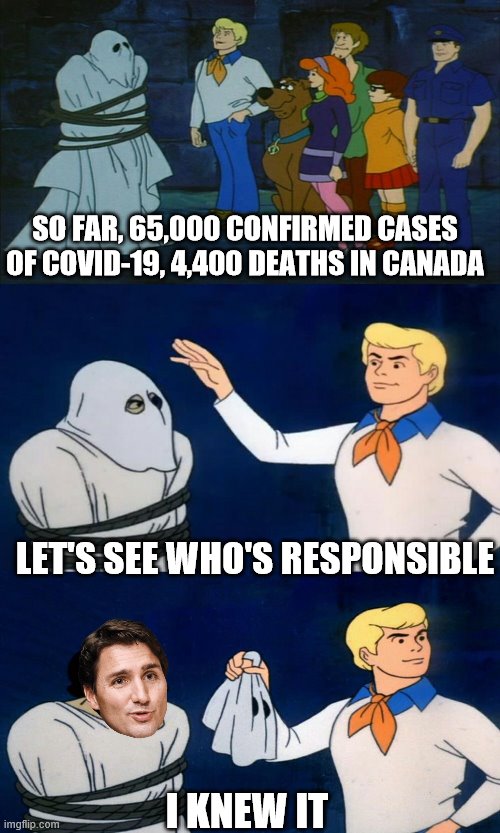 Trudeau responsible for Covid-19 | SO FAR, 65,000 CONFIRMED CASES OF COVID-19, 4,400 DEATHS IN CANADA; LET'S SEE WHO'S RESPONSIBLE; I KNEW IT | image tagged in scooby doo unmasking,justin trudeau,covid-19 | made w/ Imgflip meme maker