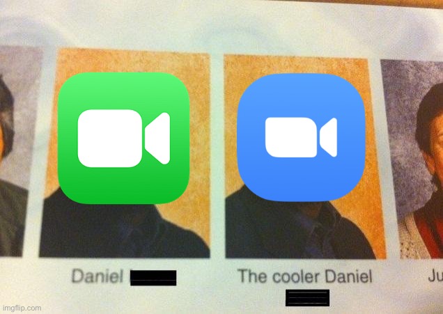 The Cooler Daniel | image tagged in the cooler daniel,zoom,facetime,quarantine,coronavirus,memes | made w/ Imgflip meme maker
