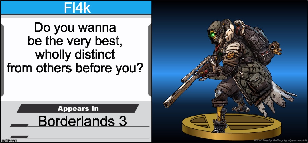 Smash Bros Trophy | Fl4k; Do you wanna be the very best, wholly distinct from others before you? Borderlands 3 | image tagged in smash bros trophy | made w/ Imgflip meme maker