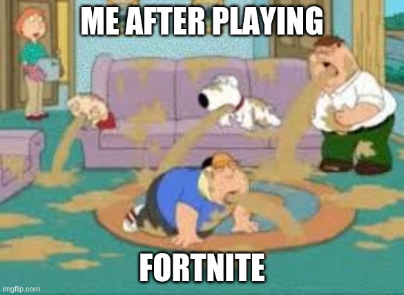 fortnite sucks | ME AFTER PLAYING; FORTNITE | image tagged in fortnite,family guy | made w/ Imgflip meme maker