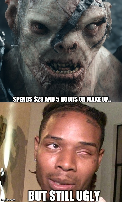 When she spends all day on make up | SPENDS $29 AND 5 HOURS ON MAKE UP.. BUT STILL UGLY | image tagged in fetty wap,makeup,funny,ugly | made w/ Imgflip meme maker