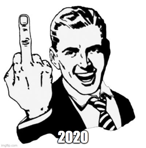 1950s Middle Finger Meme | 2020 | image tagged in memes,1950s middle finger | made w/ Imgflip meme maker