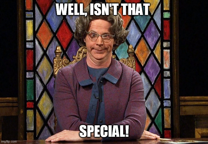 The Church Lady | WELL, ISN'T THAT; SPECIAL! | image tagged in the church lady | made w/ Imgflip meme maker