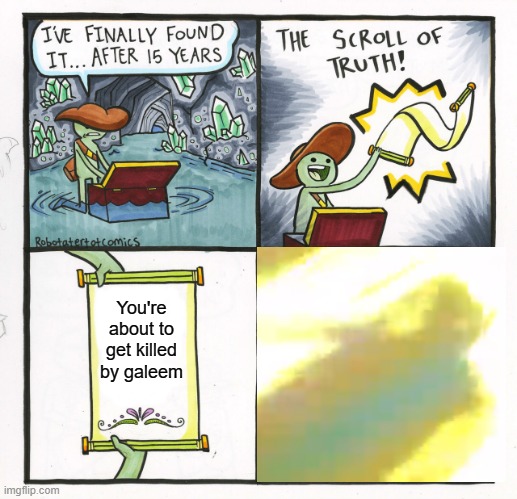 oof boi | You're about to get killed by galeem | image tagged in the scroll of truth,super smash bros | made w/ Imgflip meme maker