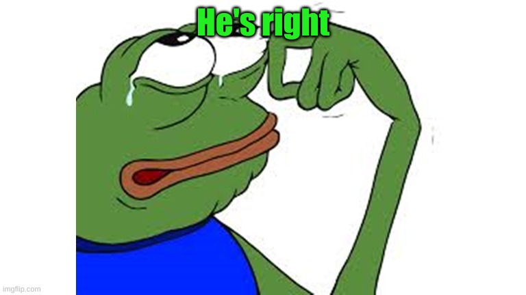 He's right | made w/ Imgflip meme maker