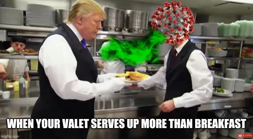WHEN YOUR VALET SERVES UP MORE THAN BREAKFAST | image tagged in donald trump,coronavirus | made w/ Imgflip meme maker