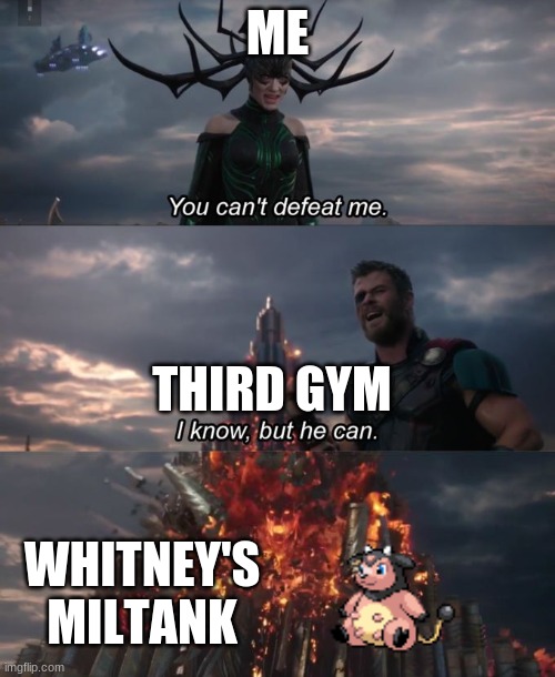danger in johto | ME; THIRD GYM; WHITNEY'S MILTANK | image tagged in you can't defeat me,miltank,whitney,pokemon | made w/ Imgflip meme maker
