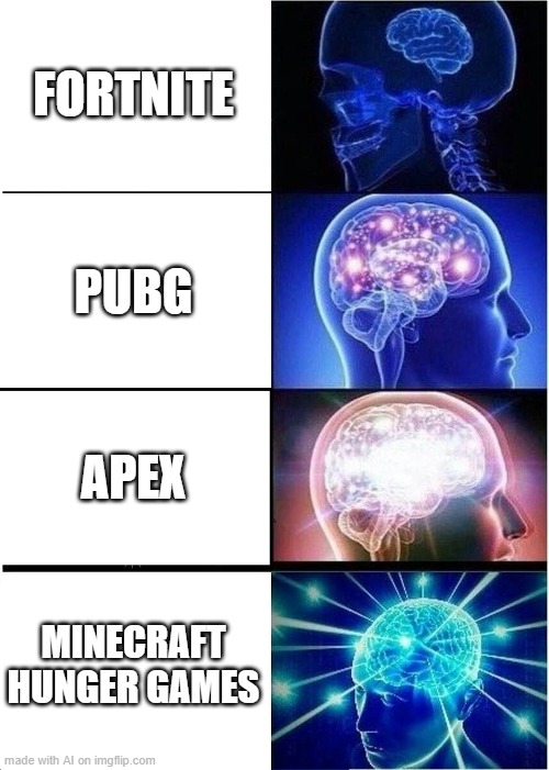 AI is evolving and it likes Minecraft Hunger Games | FORTNITE; PUBG; APEX; MINECRAFT HUNGER GAMES | image tagged in memes,expanding brain | made w/ Imgflip meme maker