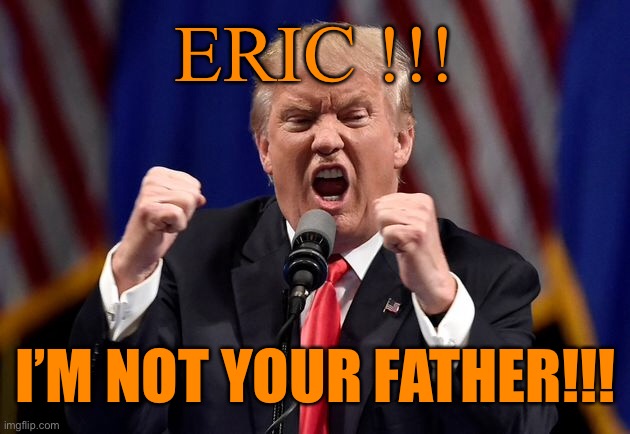 ERIC !!! I’M NOT YOUR FATHER!!! | made w/ Imgflip meme maker