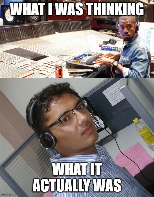recording | WHAT I WAS THINKING; WHAT IT ACTUALLY WAS | image tagged in record | made w/ Imgflip meme maker