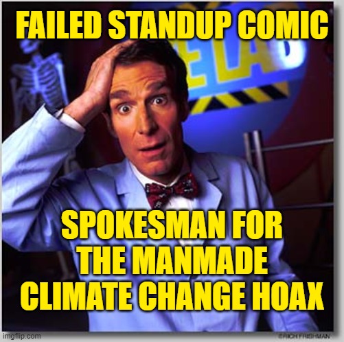 Bill Nye The Science Guy Meme | FAILED STANDUP COMIC SPOKESMAN FOR THE MANMADE CLIMATE CHANGE HOAX | image tagged in memes,bill nye the science guy | made w/ Imgflip meme maker
