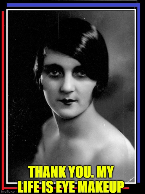 THANK YOU. MY LIFE IS EYE MAKEUP | made w/ Imgflip meme maker