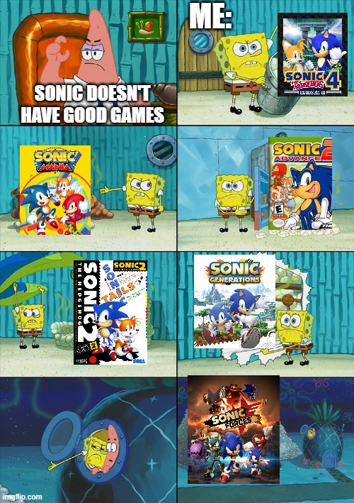 And Sonic is way better than that fat itailan | ME:; SONIC DOESN'T HAVE GOOD GAMES | image tagged in spongebob shows patrick garbage,sonic the hedgehog | made w/ Imgflip meme maker